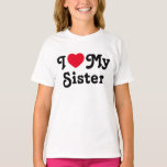I love my sister T-Shirt<br><div class="desc">I love my sister tshirt is the perfect gift to let your sisters know you love them. It is a perfect gift for sister and can be read as a love message to your sister or sarcastic funny one. You choose...  I heart my sister is a classic</div>