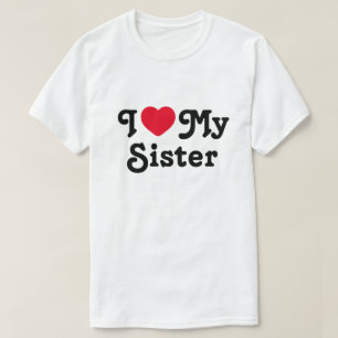 I love my sister T-Shirt