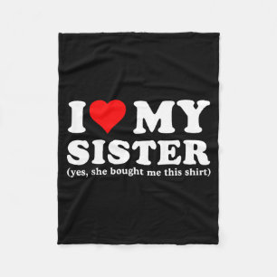 I Love My Sister Yes She Bought Me This  Fleece Blanket