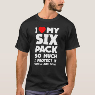 I Love My Six Pack So Much I Protect It With A Lay T-Shirt