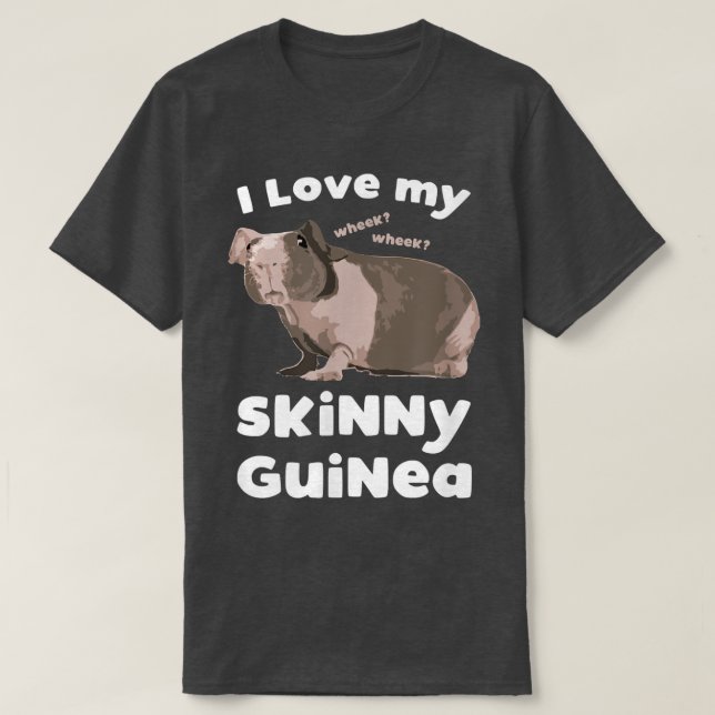 I love my Skinny Guinea Hairless Guinea Pig Lover  T-Shirt (Design Front)