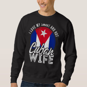 I Love My Smart And Hot Cuban Wife Sweatshirt