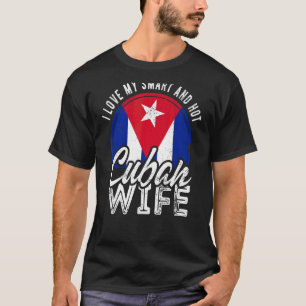 I Love My Smart And Hot Cuban Wife T-Shirt