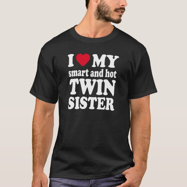 I Love My Smart And Hot Twin Sister T-Shirt (Front)