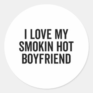 I Love My Smokin Hot Boyfriend Classic Round Sticker