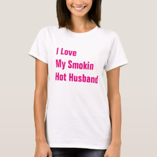 I Love My Smokin Hot Husband tee
