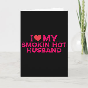 I Love My Smokin Hot Husbynd  Card