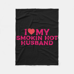 I Love My Smokin Hot Husbynd Fleece Blanket