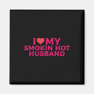 I Love My Smokin Hot Husbynd Magnet