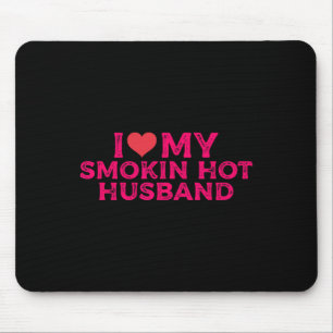 I Love My Smokin Hot Husbynd  Mouse Pad