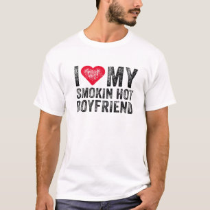 I Love My Smoking Hot Boyfriend Anniversary Funny T-Shirt