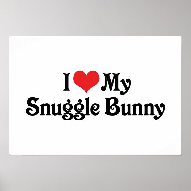 I Love My Snuggle Bunny Poster (Front)