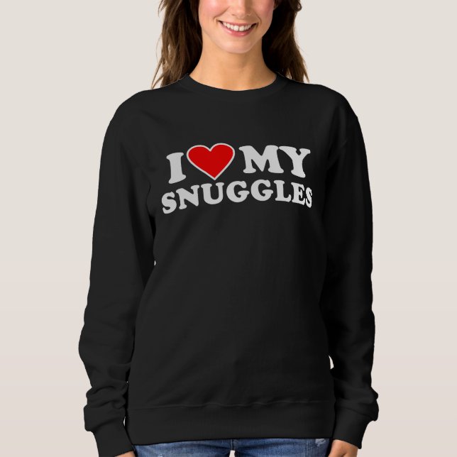 I Love My Snuggles  with Heart Sweatshirt (Front)