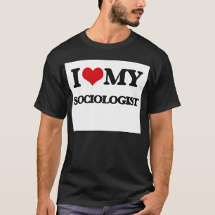 I love my Sociologist T-Shirt