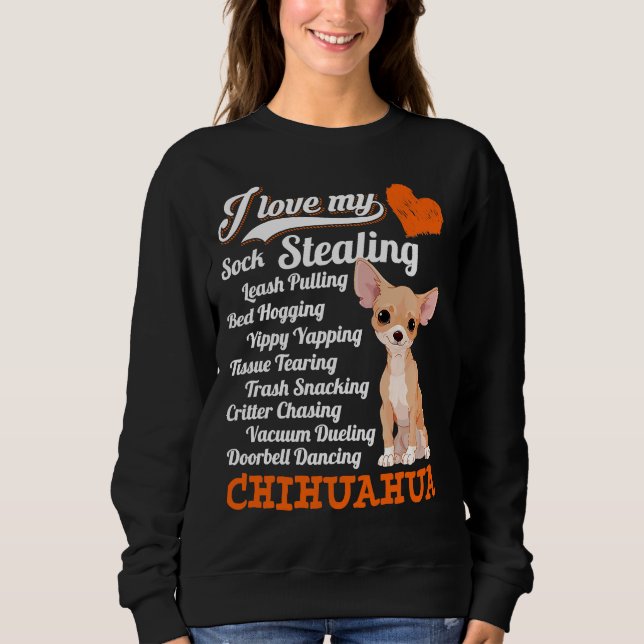 I Love My Sock Stealing Leash Pulling Chihuahua Fu Sweatshirt (Front)