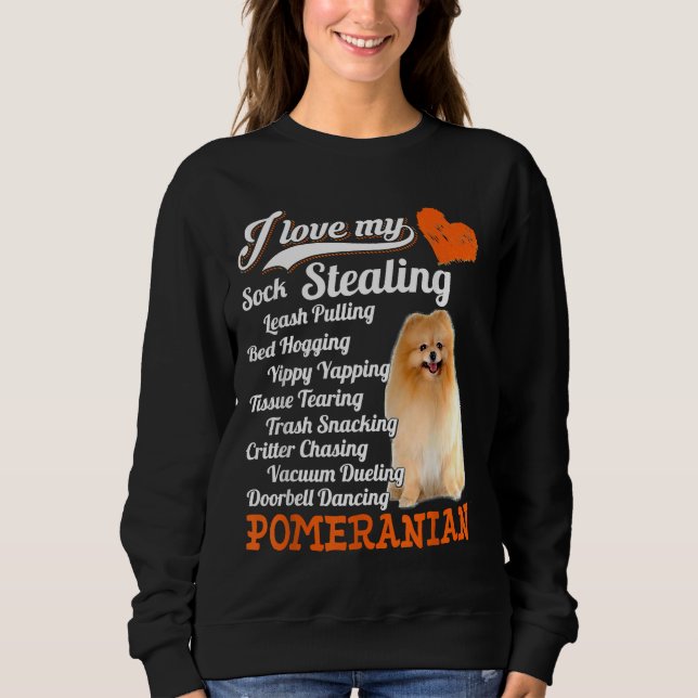 I Love My Sock Stealing Leash Pulling Pomeranian F Sweatshirt (Front)