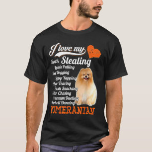 I Love My Sock Stealing Leash Pulling Pomeranian F T-Shirt
