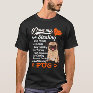 I Love My Sock Stealing Leash Pulling Pug Shirt