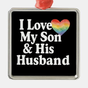 I love my son & his husband GAY RIGHTS LGBTQ+ mum  Metal Ornament