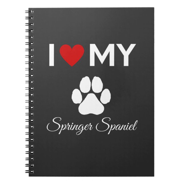 I love my Springer Spaniel dog custom text Notebook (Front)