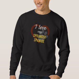 I Love My Springer Spaniel Dog Sweatshirt