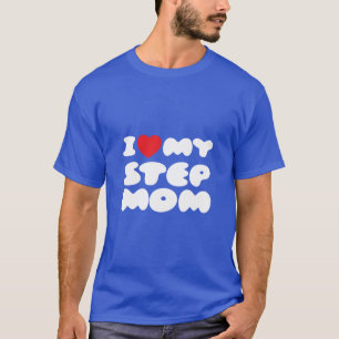I Love My Stepmom Bonus Mum Mother Mummy Funny T-Shirt