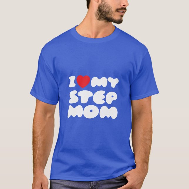 I Love My Stepmom Bonus Mum Mother Mummy Funny T-Shirt (Front)