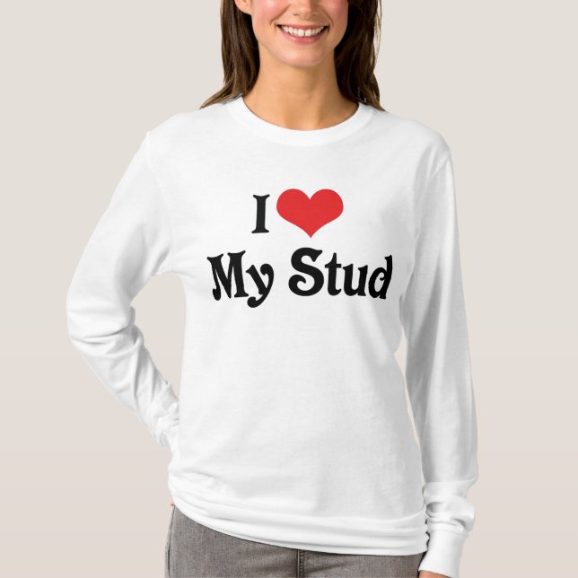 I Love My Stud T-Shirt (Front)