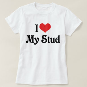I Love My Stud T-Shirt