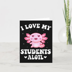 I Love My Students Alotl Cute Valentine Axolotl Te Card