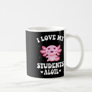 I Love My Students Alotl Cute Valentine Axolotl Te Coffee Mug