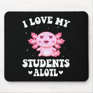I Love My Students Alotl Cute Valentine Axolotl Te Mouse Pad
