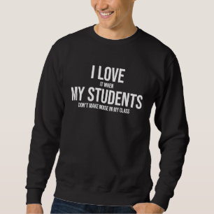 I Love My Students PreSchool Kindergarten Teacher Sweatshirt