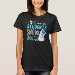 I Love My Students Snow Much Counsellor Life T-Shirt