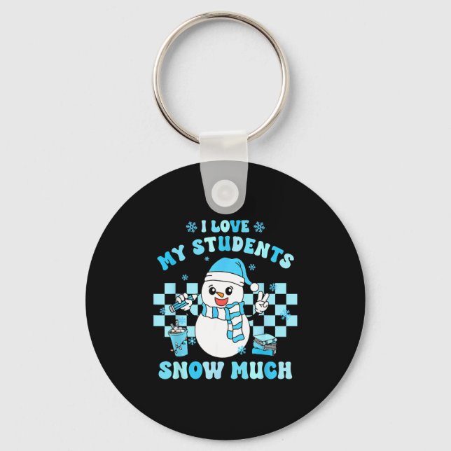 I Love My Students Snow Much Teacher Winter  Key Ring (Front)