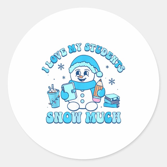 I Love My Students Snow Much Winter Teacher  Classic Round Sticker (Front)
