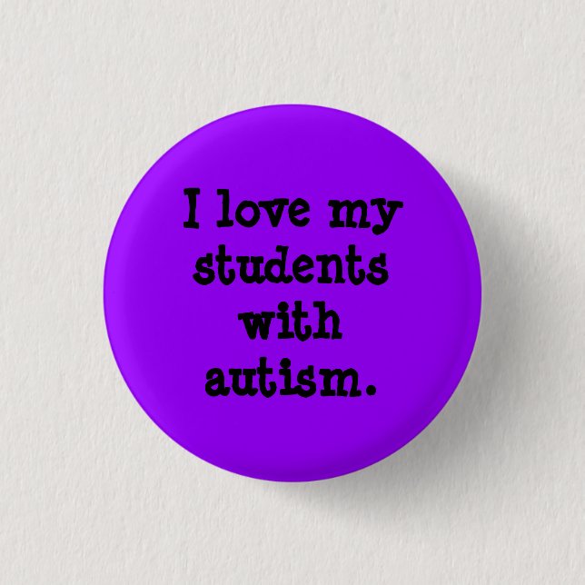 I love my students with autism. 3 cm round badge (Front)