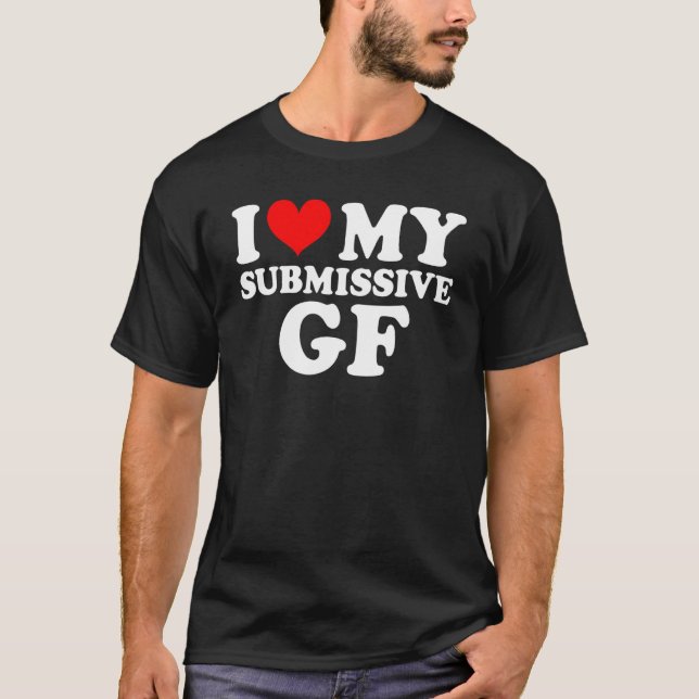 I Love My Submissive Girlfriend  GF Red Heart Coup T-Shirt (Front)