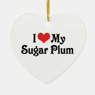 I Love My Sugar Plum Ceramic Ornament