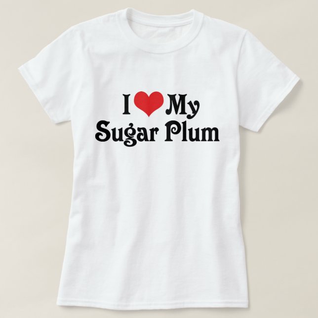 I Love My Sugar Plum T-Shirt (Design Front)