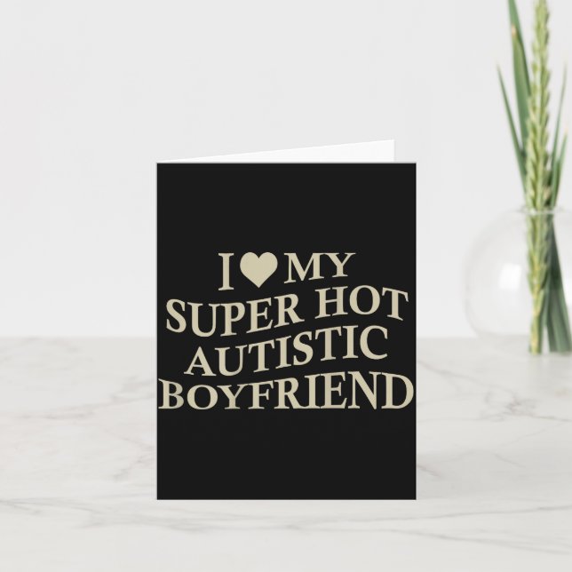 I Love My Super Hot Autistic Boyfriend Funny Tee O Card (Front)