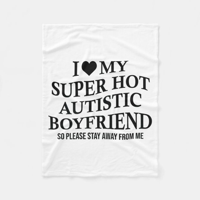 I Love My Super Hot Autistic Boyfriend Funny Tee O Fleece Blanket (Front)