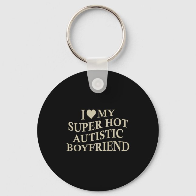 I Love My Super Hot Autistic Boyfriend Funny Tee O Key Ring (Front)