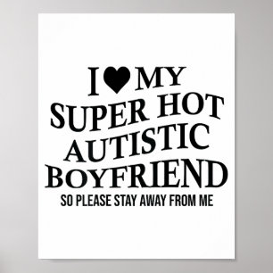 I Love My Super Hot Autistic Boyfriend Funny Tee O Poster