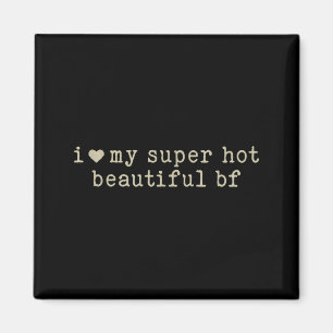 I Love My Super Hot Beautiful Boyfriend Funny Girl Magnet