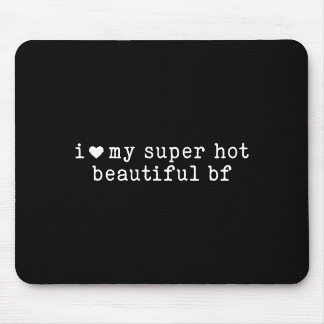 I Love My Super Hot Beautiful Boyfriend Funny Girl Mouse Pad (Front)