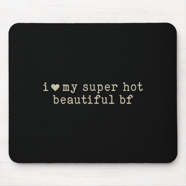 I Love My Super Hot Beautiful Boyfriend Funny Girl Mouse Pad (Front)