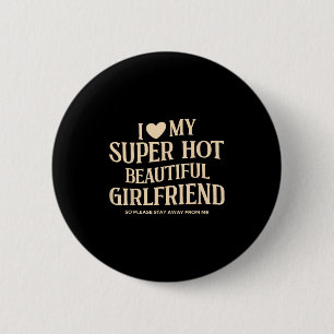 I Love My Super Hot Beautiful Girlfriend So Please 6 Cm Round Badge