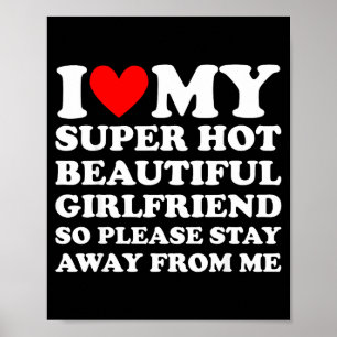 I Love My Super Hot Beautiful Girlfriend Stay Away Poster
