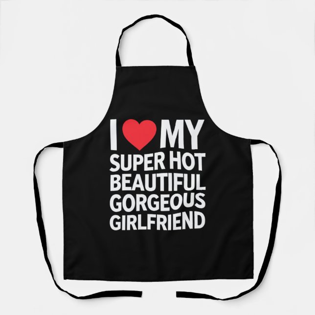 I Love My Super Hot Beautiful Gorgeous Girlfriend Apron (Front)